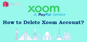 How to Delete Xoom Account Step by Step 2021